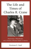 The Life and Times of Charles R. Crane, 1858-1939