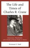 The Life and Times of Charles R. Crane, 1858-1939