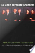 No More Separate Spheres!: A Next Wave American Studies Reader