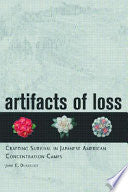 Artifacts of Loss: Crafting Survival in Japanese American Concentration Camps