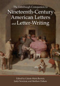Edinburgh Companion to Nineteenth-Century American Letters and Letter-Writing