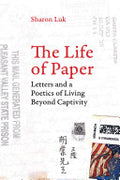 The Life of Paper: Letters and a Poetics of Living Beyond Captivity