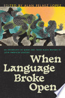 When Language Broke Open: An Anthology of Queer and Trans Black Writers of Latin American Descent