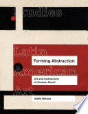 Forming Abstraction: Art and Institutions in Postwar Brazil