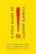 A Field Guide to Climate Anxiety: How to Keep Your Cool on a Warming Planet