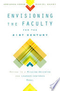 Envisioning the Faculty for the Twenty-First Century: Moving to a Mission-Oriented and Learner-Centered Model