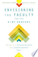 Envisioning the Faculty for the Twenty-First Century: Moving to a Mission-Oriented and Learner-Centered Model