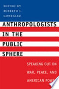 Anthropologists in the Public Sphere: Speaking Out on War, Peace, and American Power