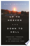 Up to Heaven and Down to Hell: Fracking, Freedom, and Community in an American Town