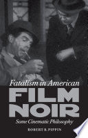 Fatalism in American Film Noir: Some Cinematic Philosophy