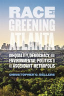 Race and the Greening of Atlanta: Inequality, Democracy, and Environmental Politics in an Ascendant Metropolis