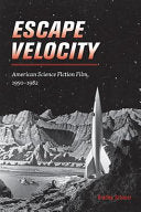 Escape Velocity: American Science Fiction Film, 1950–1982