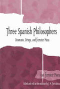 Three Spanish Philosophers: Unamuno, Ortega, Ferrater Mora