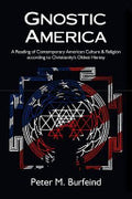 Gnostic America: A Reading of Contemporary American Culture and Religion According to Christianity's Oldest Heresy