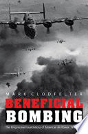 Beneficial Bombing: The Progressive Foundations of American Air Power, 1917-1945