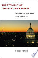 The Twilight of Social Conservatism: American Culture Wars in the Obama Era