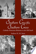 Southern Crucifix, Southern Cross: Catholic-Protestant Relations in the Old South