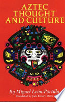 Aztec Thought and Culture: A Study of the Ancient Nahuatl Mind