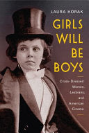 Girls Will be Boys: Cross-dressed Women, Lesbians, and American Cinema, 1908-1934