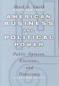 American Business and Political Power: Public Opinion, Elections, and Democracy