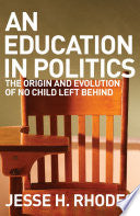 An Education in Politics: the origins and evolution of No Child Left Behind