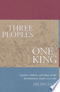 Three Peoples, One King: Loyalists, Indians, and Slaves in the Revolutionary South, 1775-1782