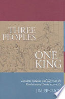 Three Peoples, One King: Loyalists, Indians, and Slaves in the Revolutionary South, 1775-1782