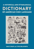 A Historical and Etymological Dictionary of American Sign Language: The Origin and Evolution of More Than 500 Signs
