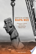Articulating Rapa Nui: Polynesian Cultural Politics in a Latin American Nation-State