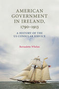 American Government in Ireland, 1790-1913: A History of the US Consular Service
