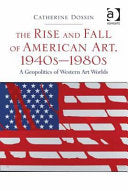 The Rise and Fall of American Art, 1940s-1980s