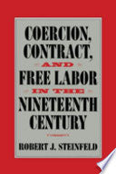 Coercion, Contract, and Free Labor in the Nineteenth Century