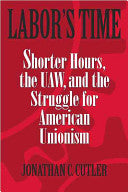 Labor's Time: Shorter Hours, The Uaw, And The