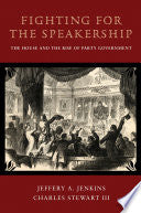 Fighting for the Speakership: The House and the Rise of Party Government