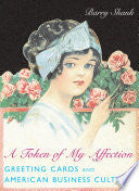 A Token of My Affection: Greeting Cards and American Business Culture