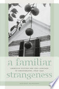 A Familiar Strangeness: American Fiction and the Language of Photography, 1839-1945