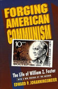Forging American Communism: The Life of William Z. Foster