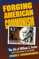 Forging American Communism: The Life of William Z. Foster