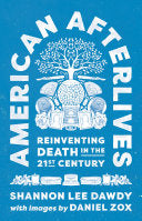 American Afterlives: Reinventing Death in the Twenty-First Century