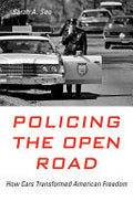 Policing the Open Road: How Cars Transformed American Freedom