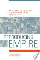 Reproducing Empire: Race, Sex, Science, and U.S. Imperialism in Puerto Rico