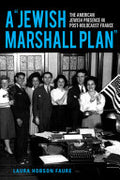 A Jewish Marshall Plan: The American Jewish Presence in Post-Holocaust France