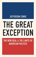 The Great Exception: The New Deal & the Limits of American Politics