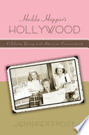 Hedda Hopper’s Hollywood: Celebrity Gossip and American Conservatism