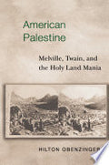 American Palestine: Melville, Twain, and the Holy Land Mania