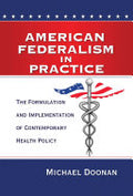 American Federalism in Practice: The Formulation and Implementation of Contemporary Health Policy