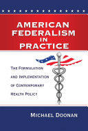 American Federalism in Practice: The Formulation and Implementation of Contemporary Health Policy
