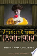 American Cinema 1890-1909: Themes and Variations