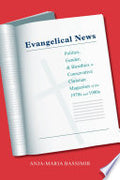 Evangelical News: Politics, Gender, and Bioethics in Conservative Christian Magazines of the 1970s and 1980s