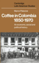 Coffee in Colombia, 1850-1970: An Economic, Social and Political History